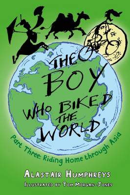 The Boy Who Biked the World: Part 3: Riding Home through Asia