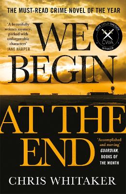 We Begin at the End: 'A beautifully written mystery, packed with unforgettable characters' Jane Harper by Chris Whitaker