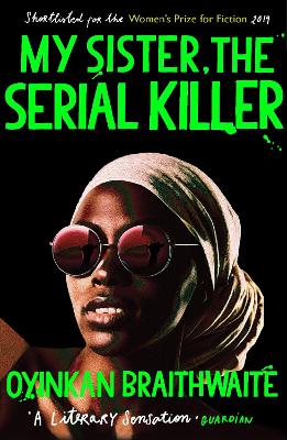 My Sister, the Serial Killer: The Sunday Times Bestseller by Oyinkan Braithwaite