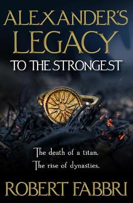 Alexander'S Legacy: to the Strongest by Robert Fabbri