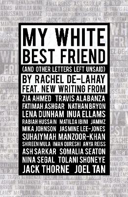 My White Best Friend: (And Other Letters Left Unsaid) by Rachel De-lahay (Author)