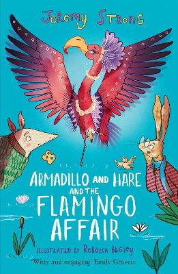 Armadillo and Hare and the Flamingo Affair by Jeremy Strong, and Rebecca Bagley