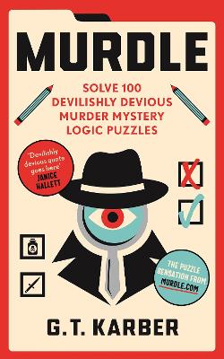 Murdle: #1 SUNDAY TIMES BESTSELLER: Solve 100 Devilishly Devious Murder Mystery Logic Puzzles (Book 1) by G. T. Karber