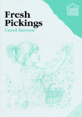Fresh Pickings by Carol Barrow, and Heather Dickinson