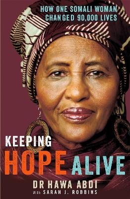 Keeping Hope Alive: How One Somali Woman Changed 90,000 Lives by Dr. Hawa Abdi