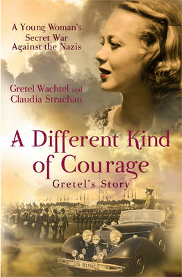 A Different Kind of Courage, A by Gretel Wachtel