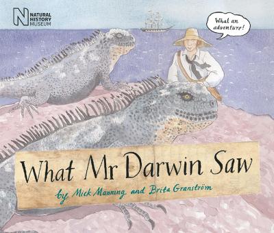 What Mr Darwin Saw by Mick Manning, and Brita Granstrom