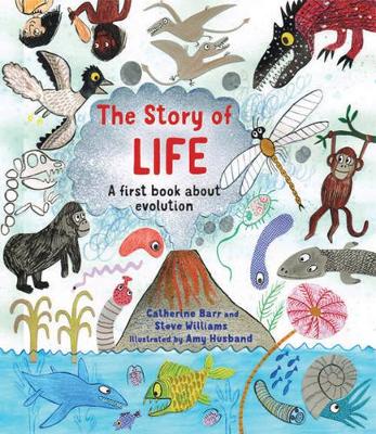 The Story of Life: A First Book about Evolution by Catherine Barr, Steve Williams, and Amy Husband