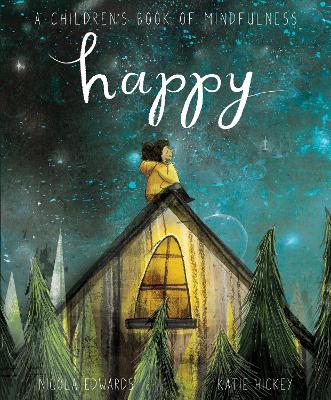 Happy: A Children's Book of Mindfulness by Nicola Edwards, and Katie Hickey