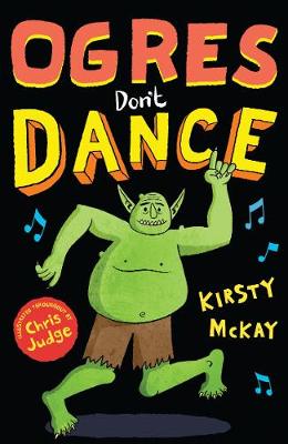 Ogres Don't Dance by Kirsty McKay, and Chris Judge