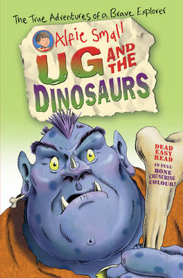 Alfie Small: Ug and the Dinosaurs Easy read in full colour