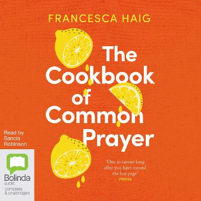 The Cookbook of Common Prayer by Francesca Haig, and Sancia Robinson