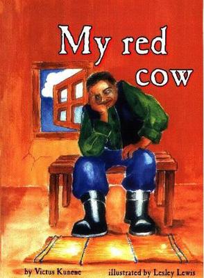 My Red Cow: Level 1 (Equivalent to Gr 1-3) by Victus Kunene, and Lesley Lewis