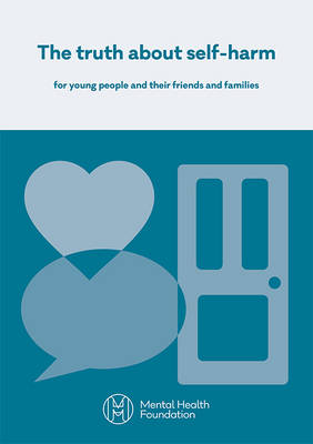 The Truth About Self-Harm: For Young People and Their Friends and Families: 2016 by 