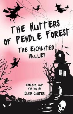 The Nutters of Pendle Forest: The Enchanted Valley