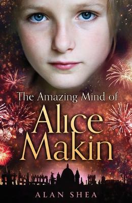 The Amazing Mind of Alice Makin by Alan Shea