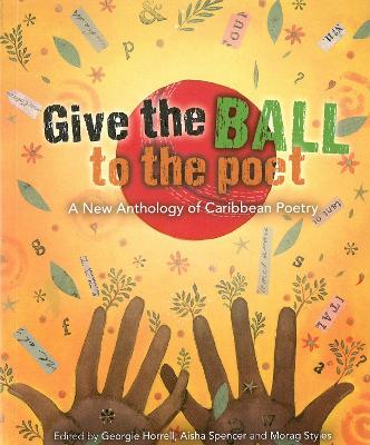 Give the Ball to the Poet: A New Anthology of Caribbean Poetry