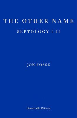 The Other Name: Septology I-II by Jon Fosse, and Damion Searls