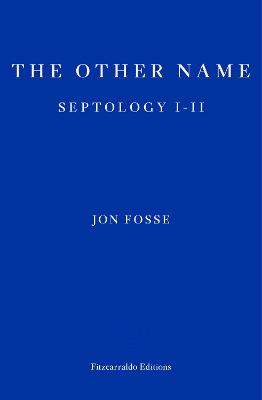 The Other Name: Septology I-II by Jon Fosse, and Damion Searls