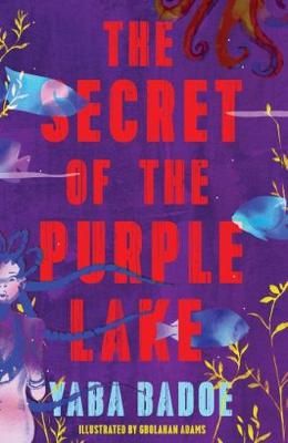 The Secret of the Purple Lake by Yaba Badoe, and Gbolahan Adams