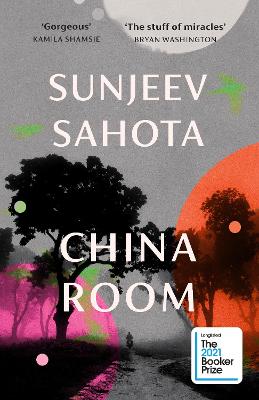 China Room: The heart-stopping new novel from the Booker-shortlisted author of The Year of the Runaways by Sunjeev Sahota