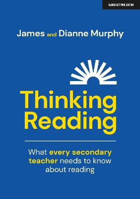 Thinking Reading: What every secondary teacher needs to know about reading by Dianne Murphy and James Murphy