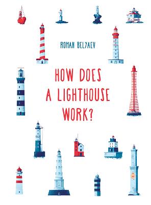 How Does a Lighthouse Work? by Roman Belyaev, Masha Kulikova, Sam Hutchinson, and Roman Belyaev