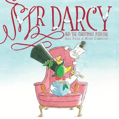 Mr Darcy and the Christmas Pudding by Alex Field, and Peter Carnavas