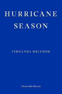 Hurricane Season by Fernanda Melchor, and Sophie Hughes