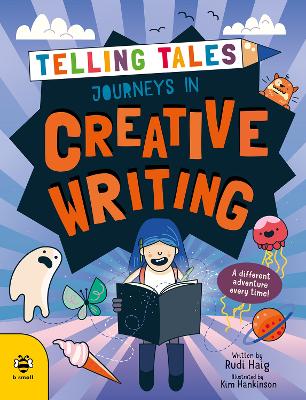 Journeys in Creative Writing: A Different Adventure Every Time! by Rudi Haig, and Kim Hankinson