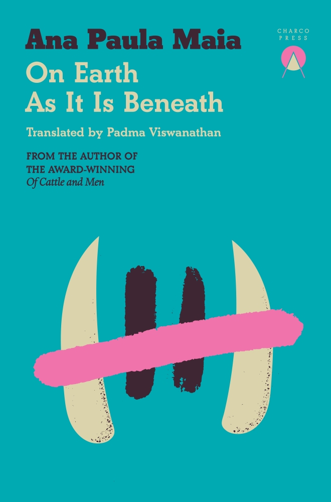 On Earth As It Is Beneath by Ana Paula Maia, and Padma Viswanathan