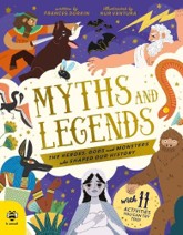 Myths and Legends: The Heroes, Gods and Monsters Who Shaped Our History by Frances Durkin and Nur Ventura
