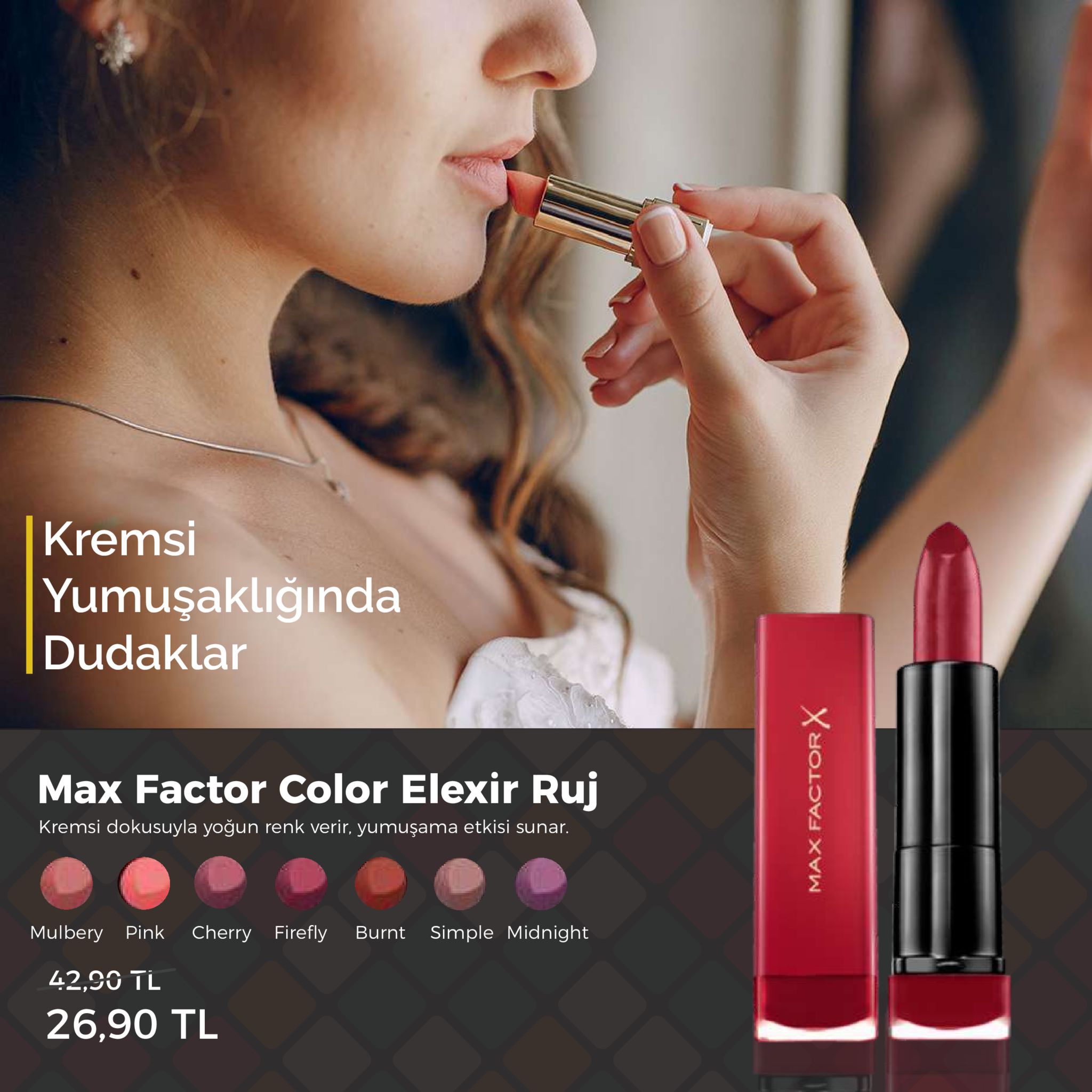 kremsi yumuşaklığında dudaklar max factor color elexir ruj kremsi dokusuyla yoğun renk verir, yumuşama etkisi sunar. mulbery pink cherry firefly burnt simple midnight 42,90 tl 26,90 tl 