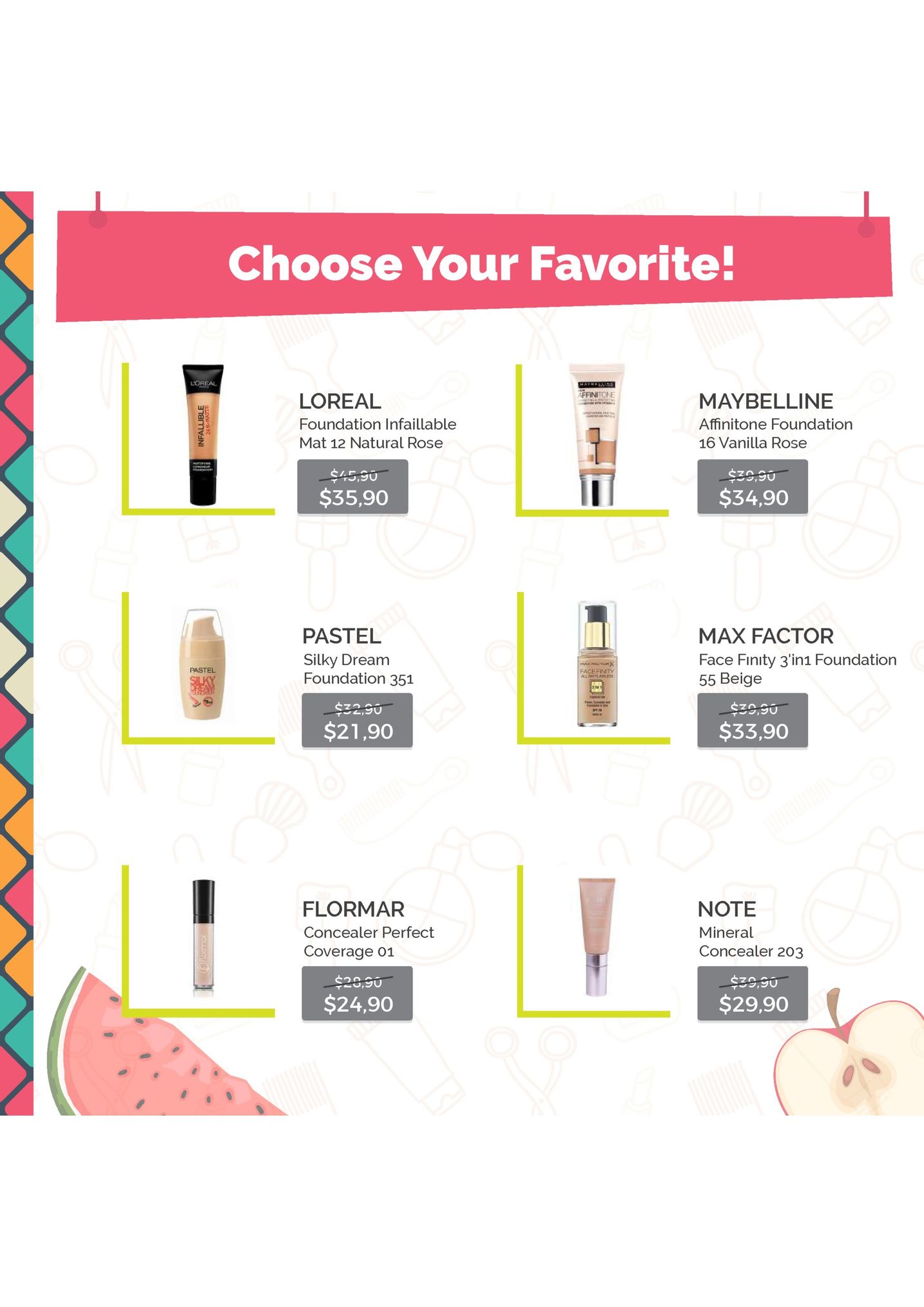 choose your favorite! loreal affinitone maybelline loreal foundation infaillable mat 12 natural rose と20 $35,90 $34,90 pastel silky dream foundation 351 max factor face finity 3'in1 foundation 55 beige pastel facefnety $21,90 $33,90 flormar concealer perfect coverage 01 note mineral concealer 203 $ze,90 $29,90 20,30 $24,90