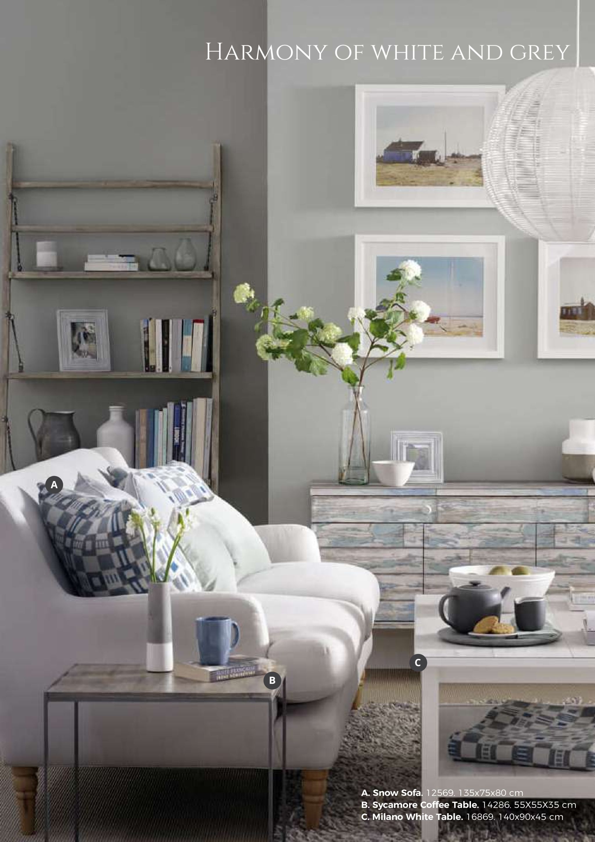 harmony of white and grey a. snow sofa. 125 b. sycamore coffee table. 14286. 55x55x35 cm c. milano white table. 16869. 140x90x45 cm 