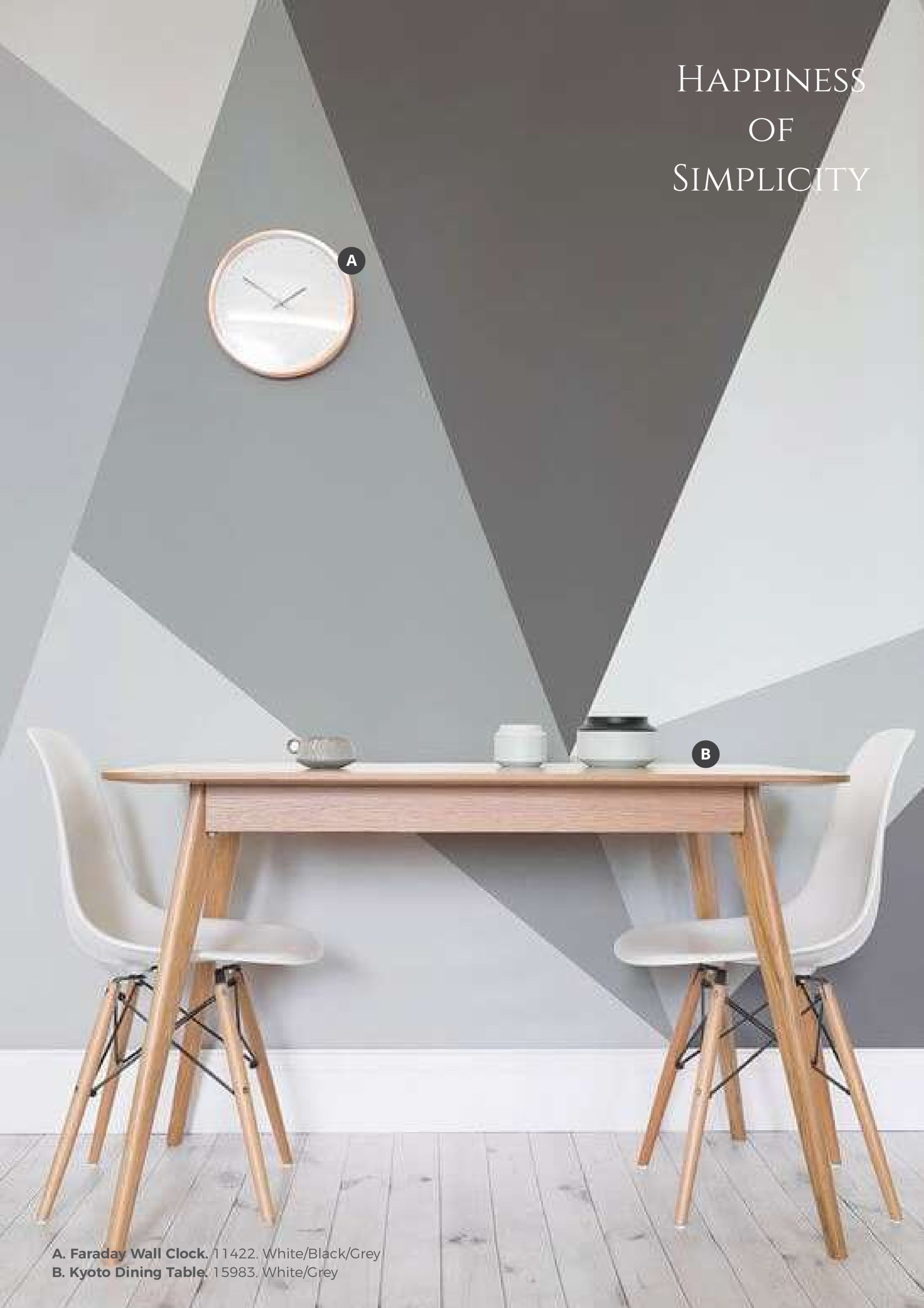 happines of simplicity a. faraday wall clock.力 2: white/black/grey: b. kyoto dining table 15983. white/grey 