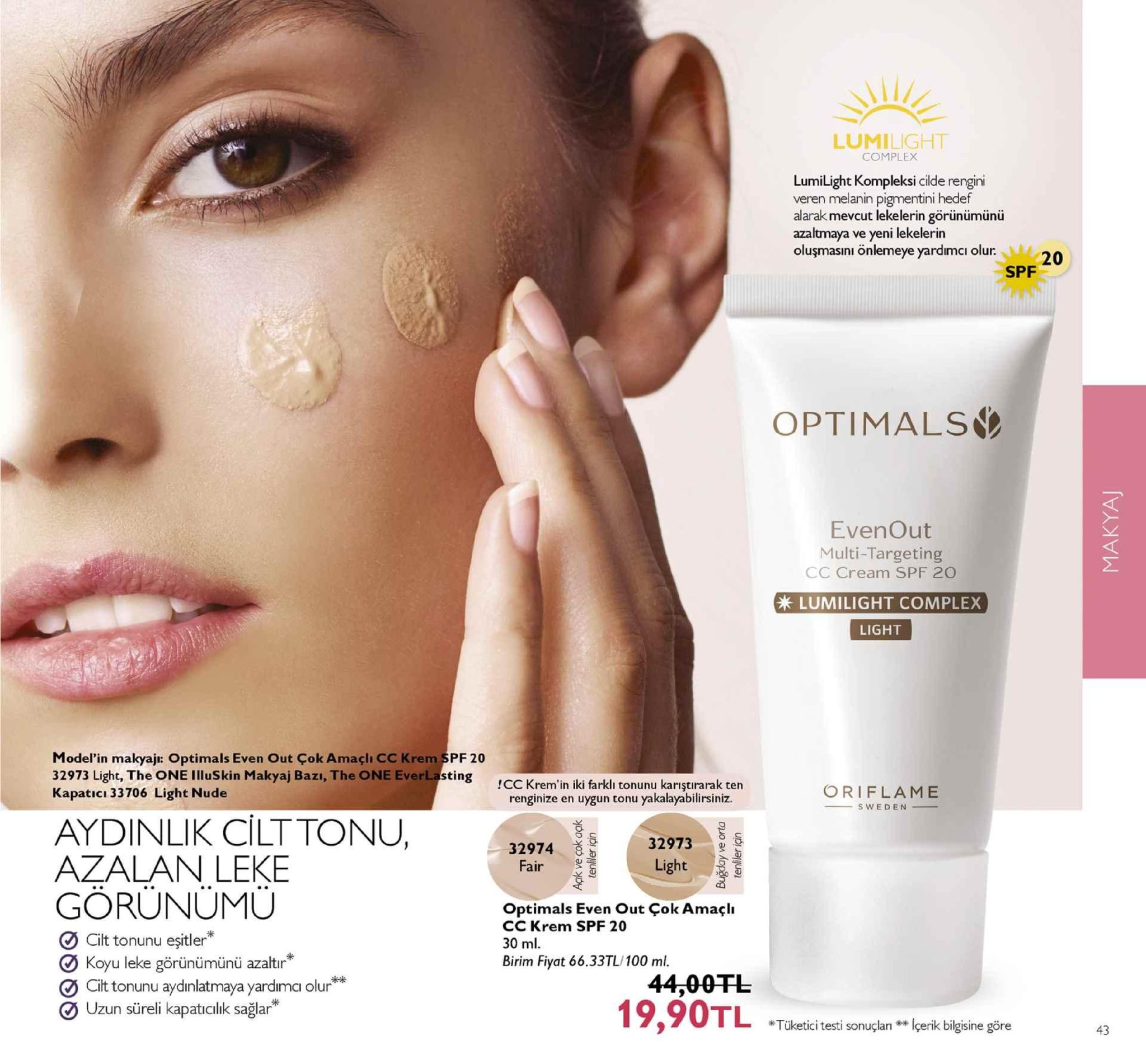 lumilight complex lumilight kompleksi cilde rengini veren melanin pigmentini hedef alarak mevcut lekelerin görünümünü azaltmaya ve yeni lekelerin oluşmasını önlemeye yardimci olur.20 spf optimals evenout multi-targeting cc cream spf 20 lumilight complex light model'in makyajı: optimals even out çok amaçlı cc krem pf 20 32973 light, the one illuskin makyaj bazı, the one everlasting kapaticı 33706 light nude cc krem' in iki farklı tonunu karıştirarak ten renginize en uygun tonu yakalayabilirsiniz. oriflame sweden aydinlik cilttonu,3374 azalan leke 32973 light 32974 fair görünümü optimals even out çok amaçlı cc krem spf 20 30 ml. cilt tonunu eşitler" ø koyu leke görünümünü azaltir birim fiyat 66.33tl/100 ml. 44,00干し 19,90tl cilt tonunu aydinlatmaya yardimci olur uzun süreli kapatıcılik sağlar'" *tüketici testi sonuçlan ** içerik bilgisine göre 43 