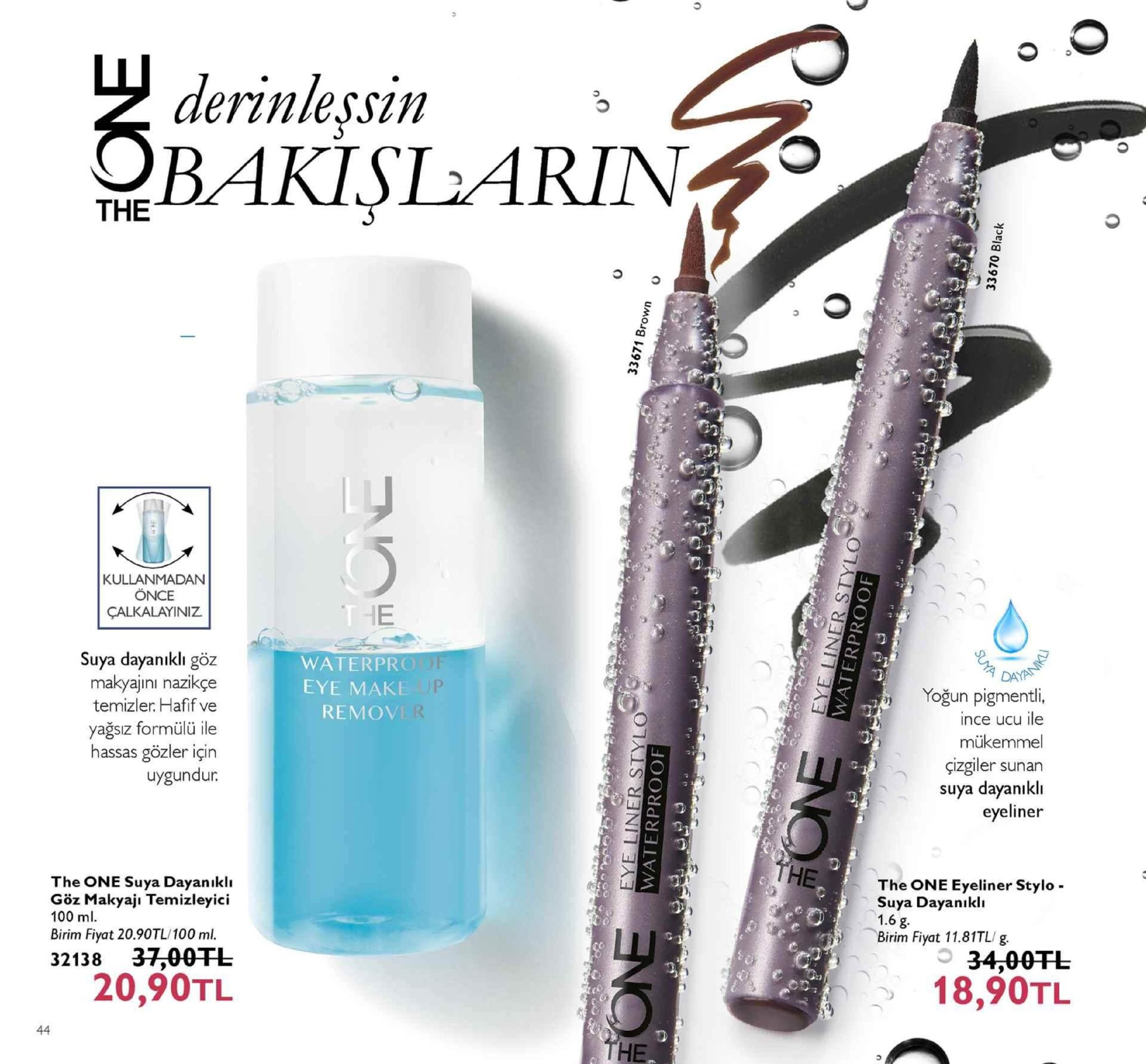 derinleşsin> bakisl arin the kullanmadan önce çalkalayiniz hie suya dayanıklı göz makyajını nazikçe temizler. hafif ve yağsız formülü ile hassas gözler için uygundur. waterprolh eye make up remover day yoğun pigmentli, ince ucu ile mükemmel çizgler sunan suya dayanıklı eyeliner ethe one eyeliner stylo the one suya dayanıkli göz makyajı temizleyici 100 ml birim fiyat 20.90tl/100 ml. so suya dayanıklı 1.6 g. birim fiyat 11.81tl/ g. 32138 37,00tl 20,90tl 18,90tl he 