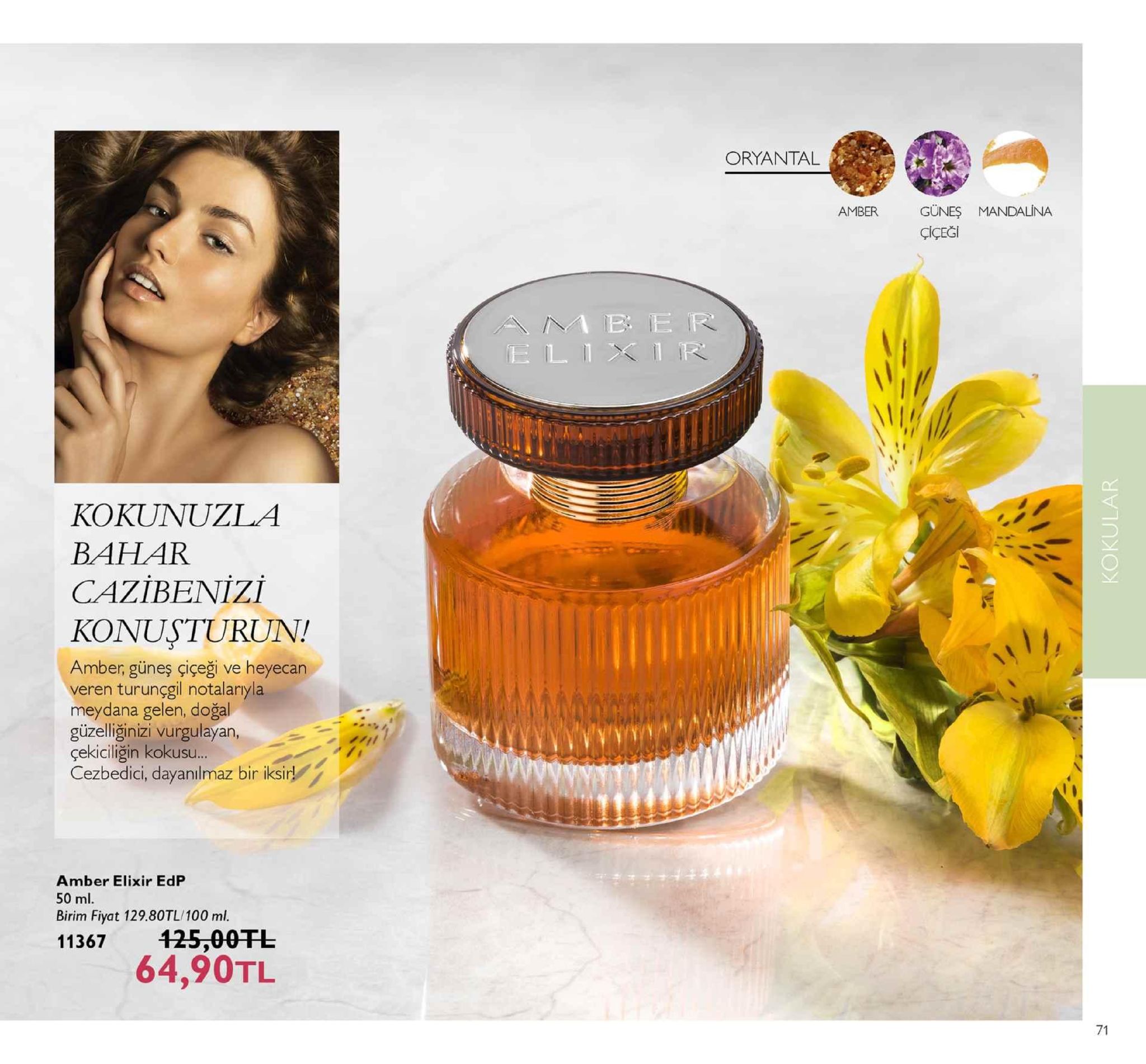 oryantal güneş mandalina çiçeği amber b e r kokunuzla cazibenizi konusturun! amber, güneş çiçeği ve heyecan veren turunçgil notalaryla meydana gelen, doğal güzelliğinizi vurgulayarn çekiciliğin kokusu cezbedici, dayanılmaz bir iksir amber elixir edp 50 ml birim fiyat 129.80tl/100 ml. 64,90tl 71 