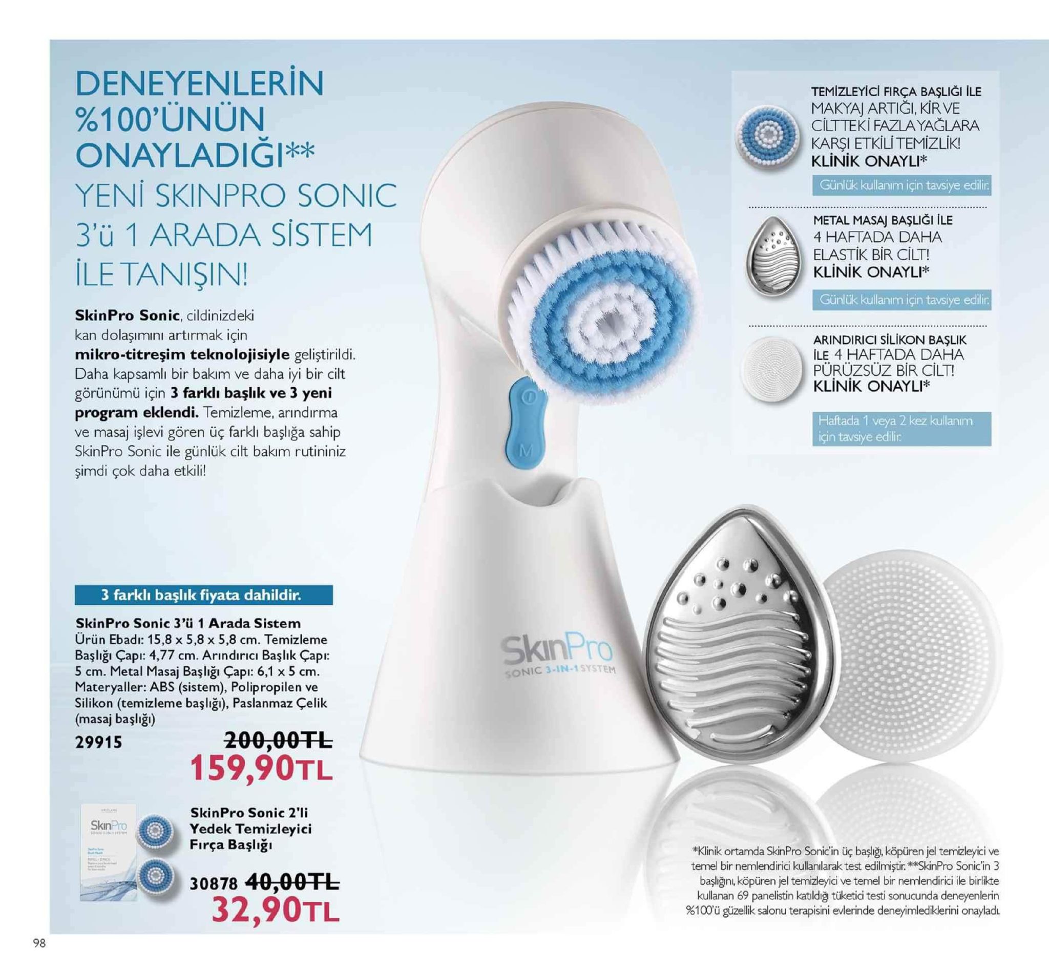 deneyenlerin 961 00'ünün onayladigik yeni skinpro sonic 3'ü 1 arada sistem ile tanişin! temizleyici firça başliği ile makyaj artiği, kir ve ciltteki fazla yağlara karşi etku temizlik! klinik onayli* günlük kullanım için tavsiye edili metal masa başliği ile haftada daha elastik bir cilt klinik onayli* günlük kullanım için tavsiye edili skinpro sonic, cildinizdek kan dolaşımini artırmak için mikro-titreşim teknolojisiyle geliştirildi. daha kapsamlı bir bakım ve daha iyi bir cilt görünümü için 3 farklı başlık ve 3 yeni program eklendi. temizleme, arındırma ve masaj işlevi gören üç farklı başlığa sahip kinpro sonic ile günlük cilt bakım rutininiz simdi çok daha etkili! arindirici silikon başlik le 4 haftada daha pürüzsüz bir cilt klinik onayli* haftada 1 veya 2 kez kullanım in 3 farklı başlık fiyata dahildir. skinpro sonic 3'ü 1 arada sistem ürün ebadı: 15,8 x 5,8 x 5,8 cm. temizleme başliğı çap: 4,77 cm. arindirici başlik çap: 5 cm. metal masaj başlığı çap: 6,1 x 5 cm materyaller: abs (sistem), polipropilen ve silikon (temizleme başlığı), paslanmaz çelik masaj başlig 29915 skinp pro sonic 3-in-1system 159,90tl skinpro sonic 2'li yedek temizleyici firça başlığı skinpro *klinik ortamda skinpro sonic'in üç başliğ, köpüren jel temzleyici ve temel bir nemlendirici kullanilarak test edilmiştir. **skinpro sonic'in 3 başlığn, köpüren jel temizleyici ve temel bir nemlendirici ile birlikte kullanan 69 panelistin katldiğ tüketici testi sonucunda deneyenlerin %100'ü güzellik salonu terapisini evlerinde deneyimlediklerini onayladı 30878 4 32,90tl 