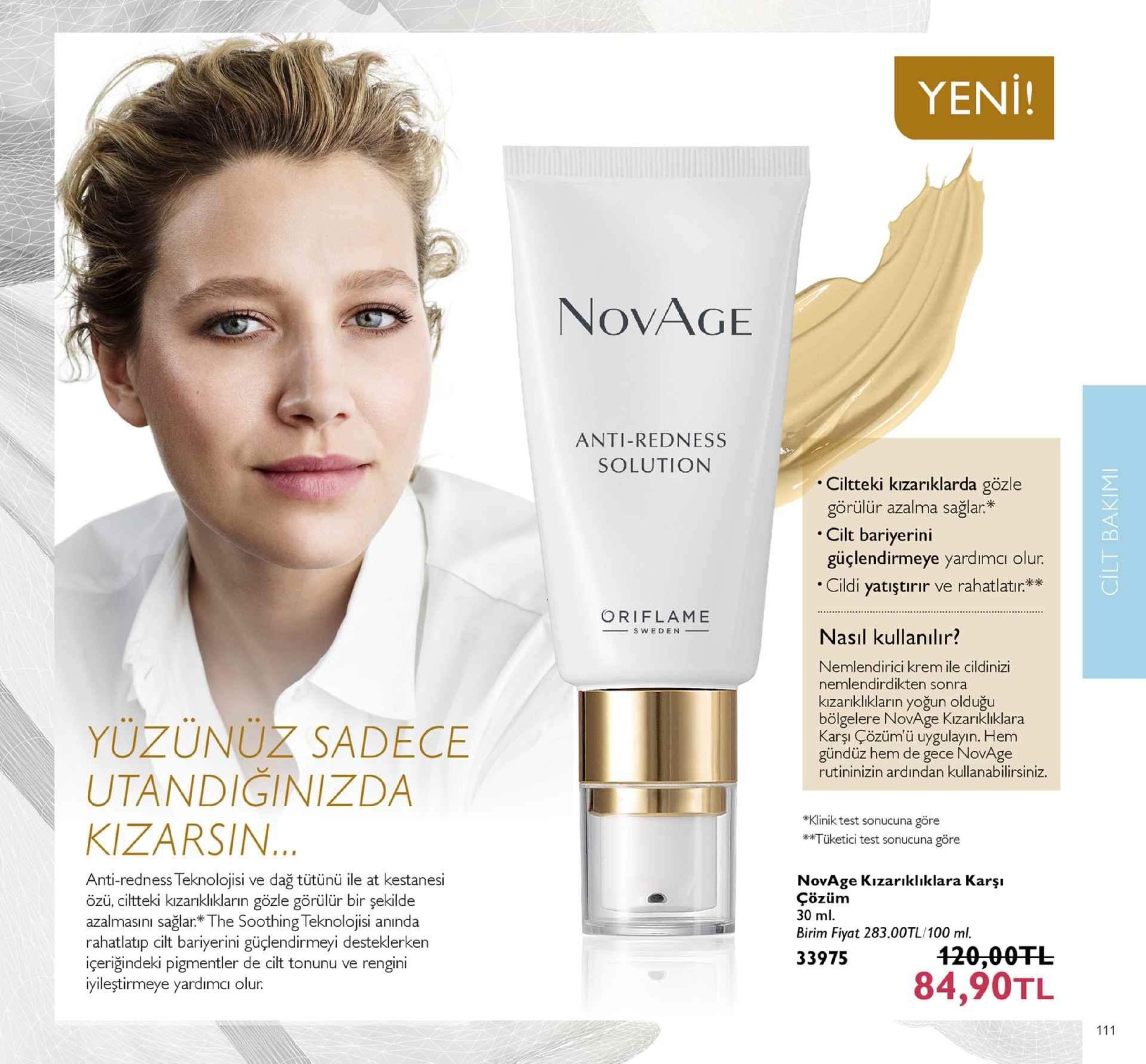 yeni! novage anti-redness solution ciltteki kızarıklarda gözle görülür azalma sağlar* cilt bariyerini guçlendirmeye yardımcı olur. cildi yatıştirır ve rahatlatir** oriflame sweden nasil kullanılır? nemlendirici krem ile cildinizi nemlendirdikten sonra kızarıklikların yoğun olduğu bölgelere novage kizarıkliklara karşı çözüm'ü uygulayin. hem gündüz hem de gece novage rutininizin ardından kullanabilirsiniz. yuzunuz sadece utandiginizda kizarsin... klinik test sonucuna göre **tüketici test sonucuna göre anti-redness teknolojisi ve dağ tütünü ile at kestanesi özü, ciltteki kzarıklikların gözle görülür bir şekilde azalmasıni sağlar* the soothing teknolojisi aninda rahatlatup cit bariyerini güçlendirmeyi desteklerken içeriğindeki pigmentler de cilt tonunu ve rengini iyileştirmeye yardimci olur. novage kızarıklıklara karşı çözüm 30 ml. birim fiyat 283.00tl/100 ml. 33975 420,00fl 84,90tl 