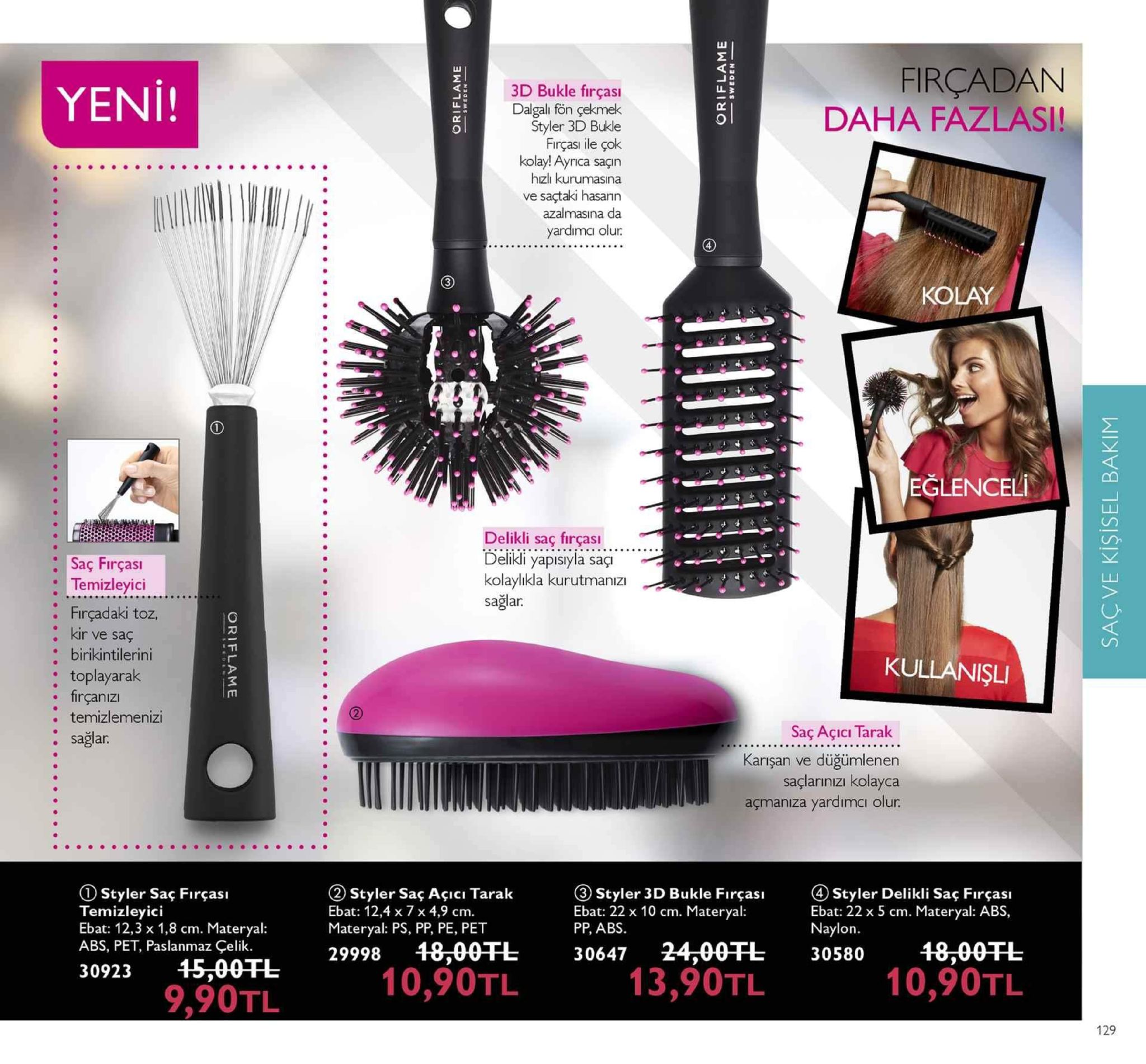 firçadan daha fazlasi! 3d bukle firçası dalgali fön çekmek styler 3d bukle firçasi ile çok kolayl aynca sagin hizlı kurumasina ve saçtaki hasann azalmasina da yardima olur. yeni! kolay eğlenceli delikli saç firças... delikli yapsa saçi kolaylıkla kurutmanız sağlar. saç fırçasi temizleyici : firçadaki toz kir ve saç : birikintilerini : toplayarak 70 kullanişli firçanizı : temizlemenizi saç açici tarak karışan ve düğümlenen saçlarınızı kolayca açmaniza yardimci olur. sagla d styler saç firçası temizleyici ebat: 12,3 x 1,8 cm. materyal: abs, pet, paslanmaz çelik. 3092315-00tl ② styler saç açıcı tarak ebat: 12,4 x 7 x 4,9 cm materyal: ps, pp, pe, pet 3 styler 3d bukle firçs ebat: 22 x 10 cm. materyal: pp, abs 4styler delikli saç firçası ebat: 22x 5 cm. materyal: abs, naylon 2999848,00干し 3064724,00干し 30580 48,00干し 9,90tl 10,90tl 13,90tl 10,90tl 129 