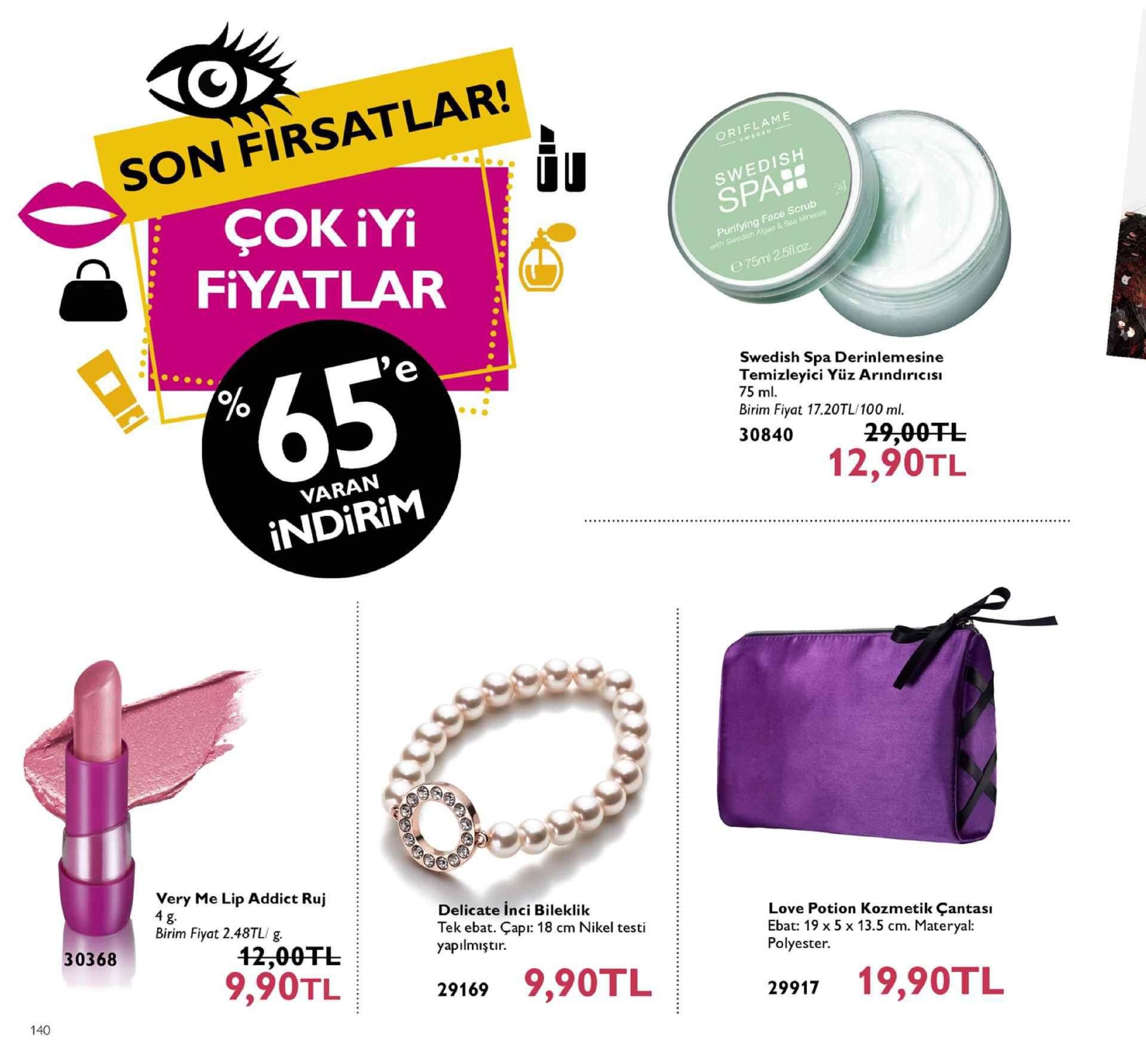 son firsatlar! çok iyi fiyatlar oriflame swedish spabe purifying face scrub with swedish agae&soa mineras e 75ml 2.5f1.oz swedish spa derinlemesin temizleyici yüz arındiricis 75 ml birim fiyat 17.20tl/100 ml. 30840 29,00ft 12,90tl varan indirim 9 9999999999999999994 very me lip addict ruj 4 delicate inci bileklik tek ebat. çapi: 18 cm nikel testi yapilmiştir. birim fiyat 2.48tl/ g. love potion kozmetik çantası ebat: 19 x 5 x 13.5 cm. materyal: polyester. 30368 12,00干し 9,90tl 29169 9,9otl 29917 19,90tl 140 