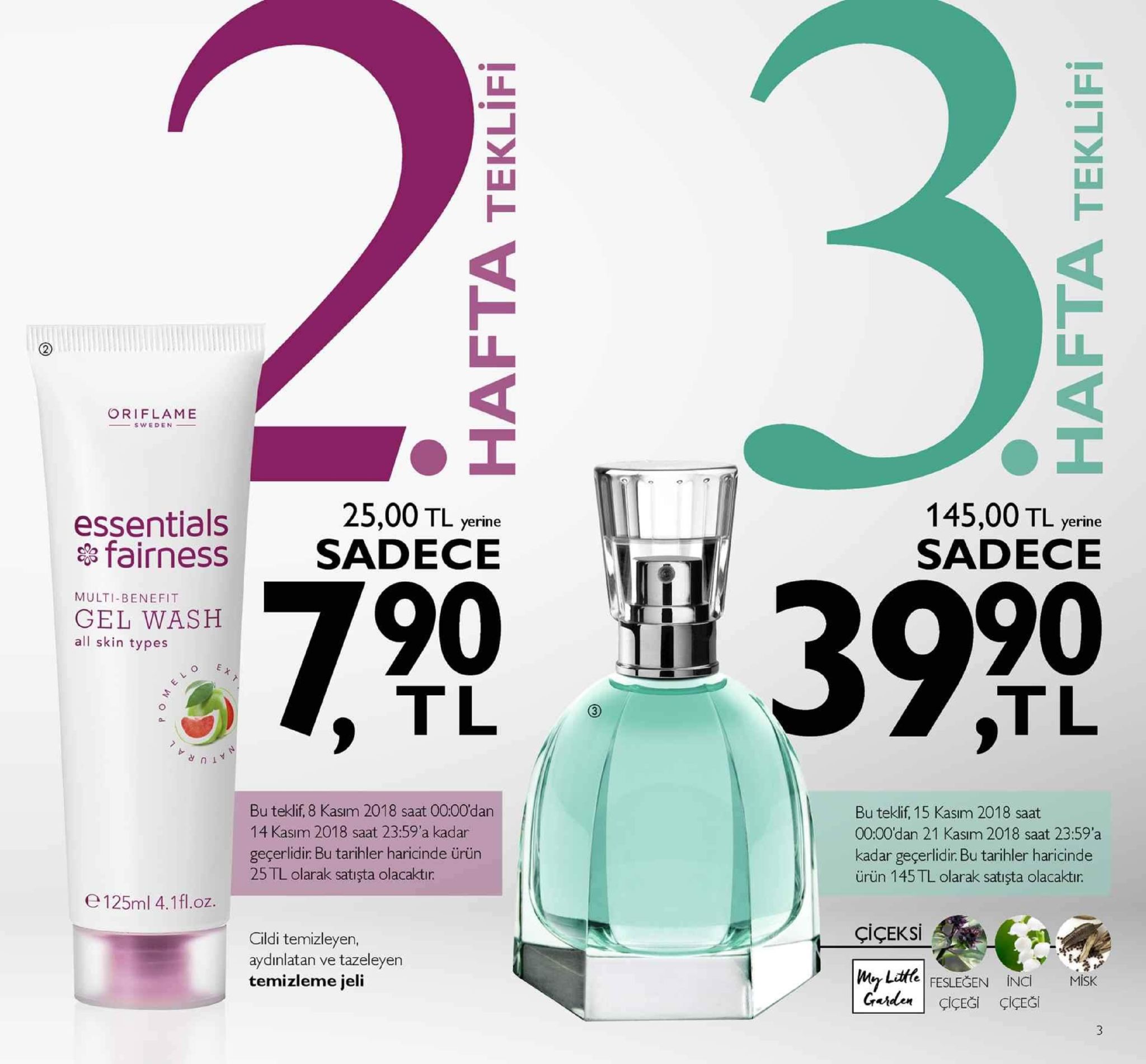 oriflame 25,00 tl yerine 145,00 tl yerine sadece 5 essentials fairness sadece 7039 multi-benefit gel wash all skin types tl tl bu teklif, 8 kasım 2018 saat 00:00'dan 14 kasım 2018 saat 23:59'a kadar geçerlidir. bu tarihler haricinde ürün 25 tl olarak satışta olacaktır bu teklif, 15 kasım 2018 saat 00:00'dan 21 kasım 2018 saat 23:59'a kadar geçerlidir. bu tarihler haricinde ürün 145 tl olarak satişta olacaktır e125ml 4.1fl.oz. çiçeksi cildi temizleyen, aydınlatan ve tazeleyen temizleme jeli late|fesleğen inci gender | çiçeği çiçeği misk 3 