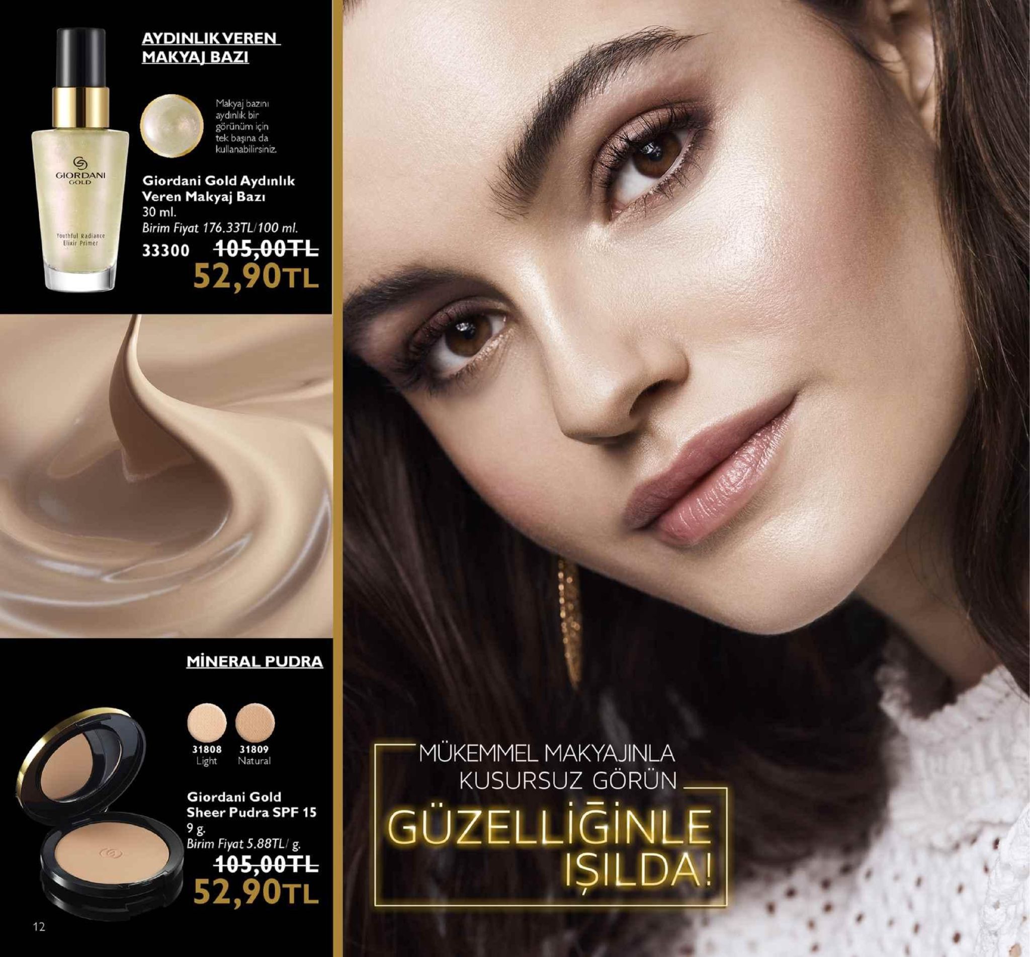 aydinlikveren makyajbazi makyaj bazin aydinlik bir görünüm için tek başına da kullanabilirsiniz. giordan giordani gold aydınlık veren makyaj bazı 30 ml birim fiyat 176.33tl/100 ml. ld ou ra 105,00tl 52,90tl mineralpudra mükemmel makyajinla kusursuz görün 31808 31809 light natural giordani gold sheer pudra spf 15 9 g. birim fiyat 5.88tl/ g. 405,00t1l 152,90tl işilda! 12 