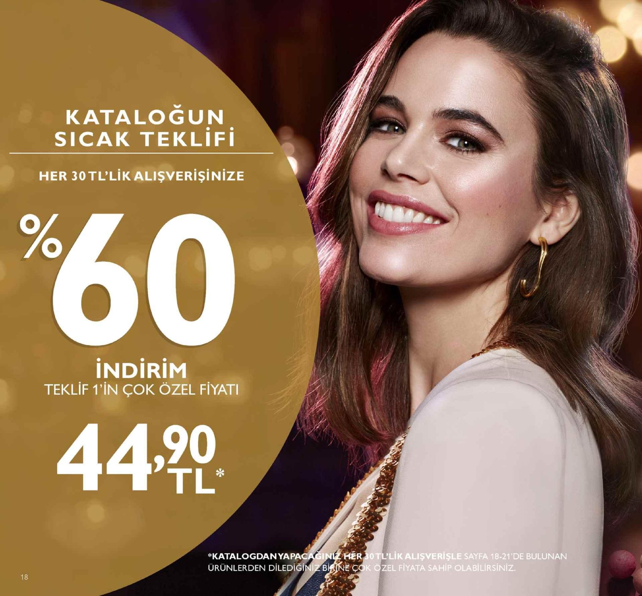 katalogun sicak teklifi her 30tl'likalisverişinize indirim teklif 1'in çok özel fiyati 90 er 30 tl'lik alişverişle sayfa 18-21'de bulunan *katalogdan yapacagin ürünlerden dilediği h e c zel fiyata sahip olabilirsiniz. 18 
