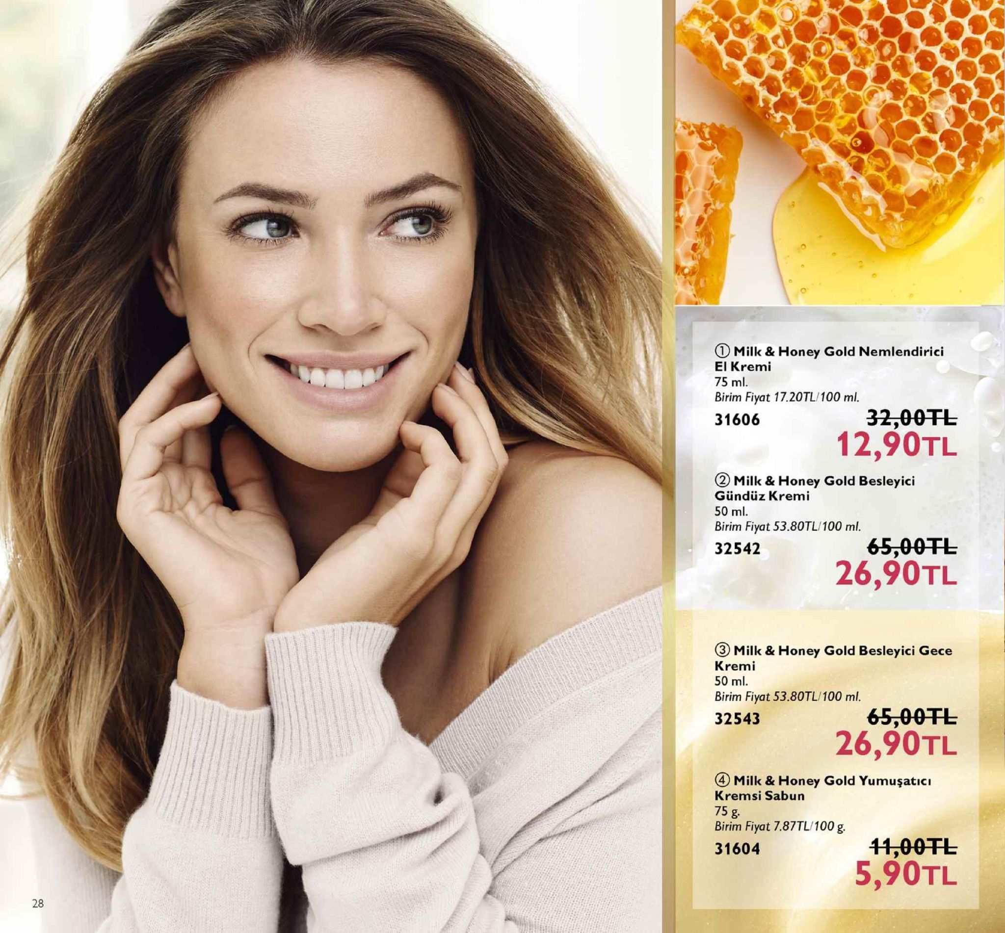 milk & honey gold nemlendirici el kremi 75 ml birim fiyat 17.20tl/100 ml. 31606 12,90tl ② milk & honey gold besleyici gündüz kremi 50 ml bim fiyat 53.80tl 100 ml. 32542 65,00干し 26,90tl ③ milk & honey gold besleyici gece kremi 50 ml. birim fiyat 53.80tl/100 ml 32543 65,00tl 26,90tl ④ milk & honey gold yumuşatıcı kremsi sabun 75 g birim fiyat 7.87tl/100 g 31604 11,00干し 5,90tl 28 