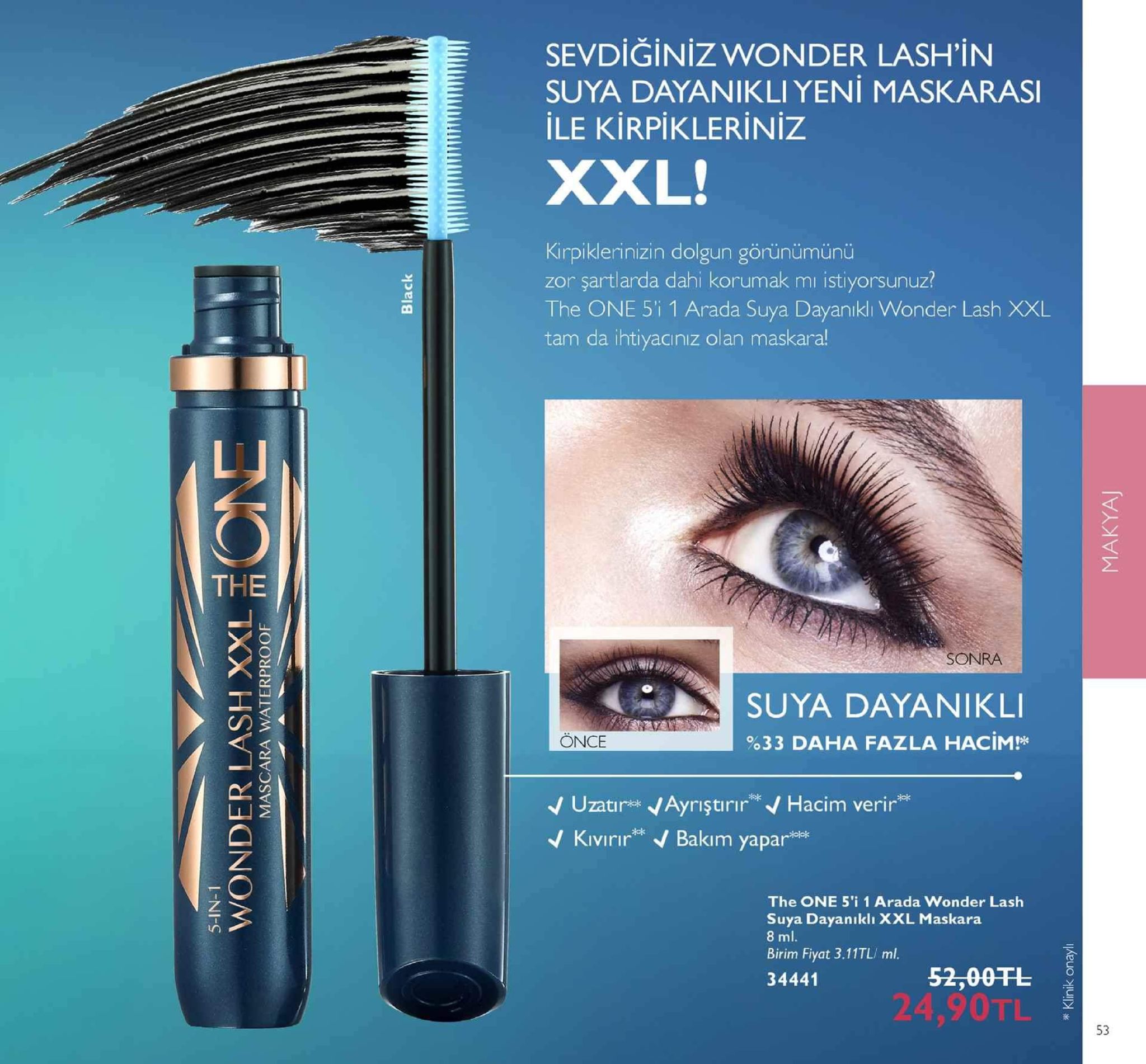 sevdiğiniz wonder lashin suya dayanikli yeni maskarasi ile kirpikleriniz xxl! kirpiklerinizin dolgun görünümünü zor şartlarda dahi korumak mi istiyorsunuz? the one 5i 1 arada suya dayanıkli wonder lash xxl tam da ihtiyaciniz olan maskara! 8 (5 the sonra suya dayanikli %33 daha fazla hacim!* önce uzatır* vayrıştırır"*v hacim verir** kivir bakim yapar 2 2 the one 5'i 1 arada wonder lash suya dayanıklı xxl maskara 8 ml. birim fiyat 3.11tl/ ml. 34441 2 52,00干し 24,90tl 53 