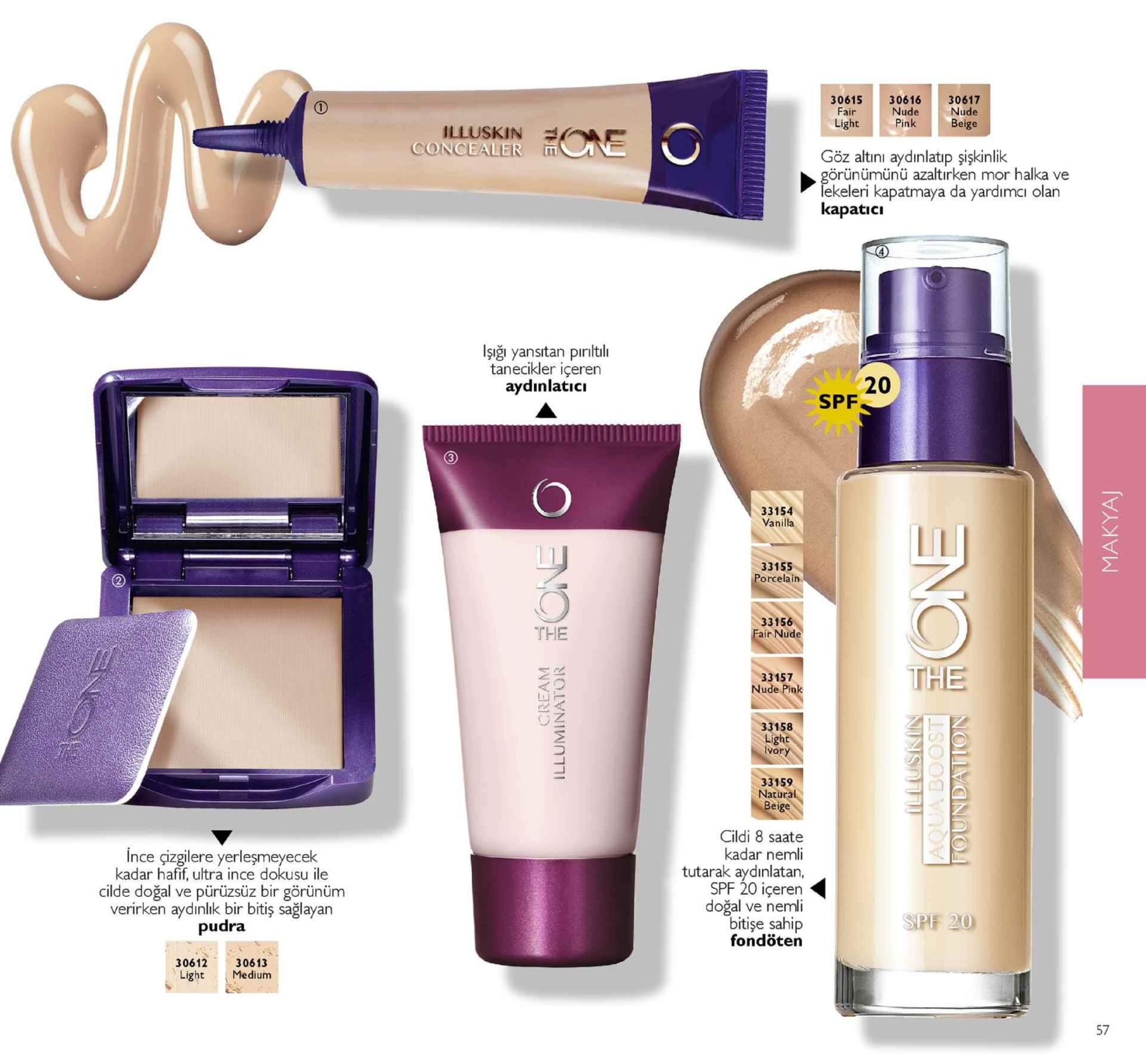 3061530616 30617 nude beige fair nude light pinkbe illuskinnc concealer n göz altini aydinlatıp şişkinlik örünümü nü azaltırken mor halka ve ekeleri kapatmaya da yardimcı olan kapatıcı işiği yansitan piriltli tanecikler içeren aydinlatici 20 spf 33154 vanilla <c 33155 porcelaitn the 33156 air nude 33157 nude pink the 33158 light vory 33159 natura beige ince çizgilere yerleşmeyecek kadar hafif, ultra ince dokusu ile cilde doğal ve pürüzsüz bir görünüm verirken aydınlık bir bitiş sağlayan pudra cildi 8 saate kadar nemli tutarak aydınlatan, spf 20 içeren doğal ve nemli bitişe sahip fondötern spf 20 30612 light 、medium 30613 57 