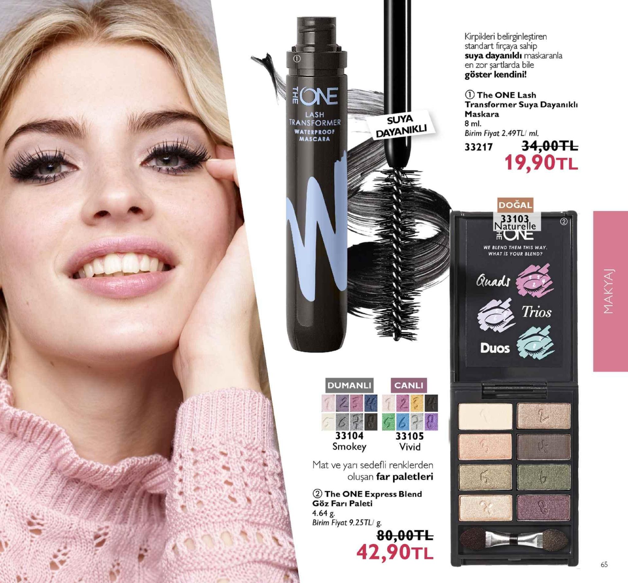 kirpikleri belirginleştiren standart firçaya sahip suya dayanıkdı maskaranla en zor şartlarda bile göster kendini! one the one lash transformer suya dayanikli maskara lash transformer waterproof mascara suya dayanikli birim fiyat 2.49tl/ ml 33217 34,00tl 19,90tl dogal aturelle we blend them this way what is your blend? trios duos dumanl canli 33104 smokey 33105 vivid mat ve yarı sedefli renklerden oluşan far paletleri ② the one express blend göz fari paleti 4.64 g birim fiyat 9.25tl/ g 42,90tl 65 